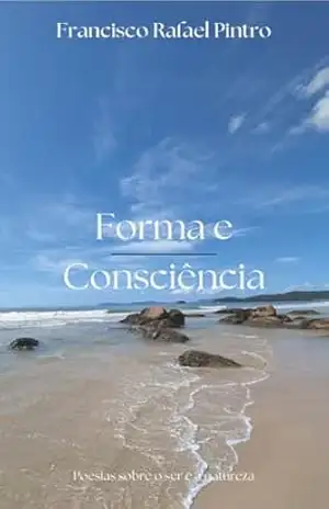 Capa do livro Forma e Consciência: Poesias sobre o ser e a natureza - Francisco Rafael Pintro
