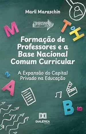 Capa do livro Formação de Professores e a Base Nacional Comum Curricular: A Expansão do Capital Privado na Educação Pública - MARLI MARASCHIN