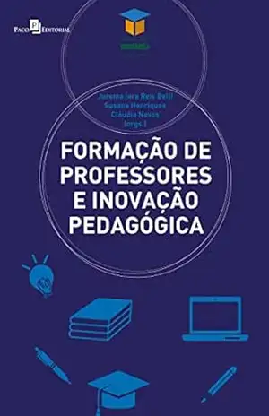 Formação de professores e inovação pedagógica: Contextos, processos e evoluções (Coleção Educação Livro 14) – Jurema Iara Reis Belli Formação de professores e inovação pedagógica: Contextos, processos e evoluções (Coleção Educação Livro 14) – Jurema Iara Reis Belli
