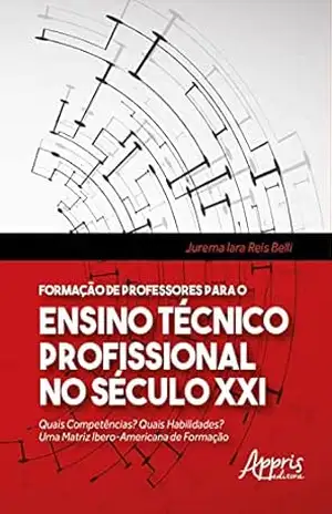 Formação de Professores Para o Ensino Técnico Profissional no Século XXI: Quais Competências? Quais Habilidades? Uma Matriz Ibero–Americana de Formação – Jurema Iara Reis Belli Formação de Professores Para o Ensino Técnico Profissional no Século XXI: Quais Competências? Quais Habilidades? Uma Matriz Ibero–Americana de Formação – Jurema Iara Reis Belli