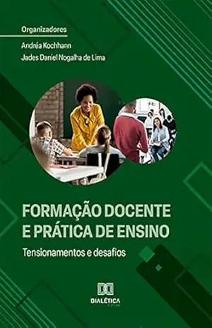 Capa do livro Formação Docente e Prática de Ensino: tensionamentos e desafios - Andréa Kochhann