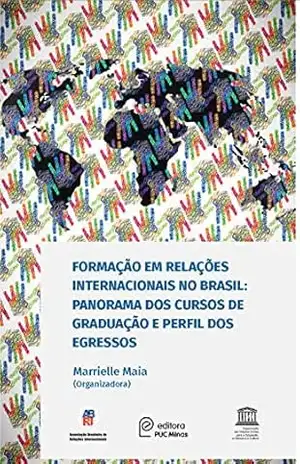 Formação em Relações Internacionais no Brasil:Panorama dos cursos de graduação e perfil dos egressos – Editora PUC Minas