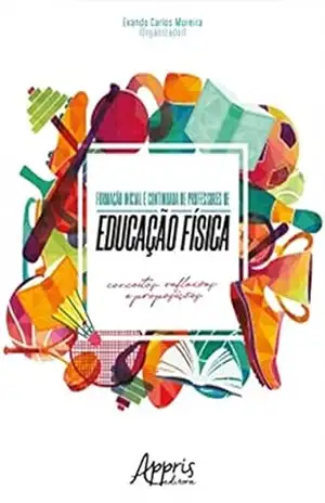 Formação Inicial e Continuada de Professores de Educação Física: Conceitos, Reflexões e Proposições – Evando Carlos Moreira