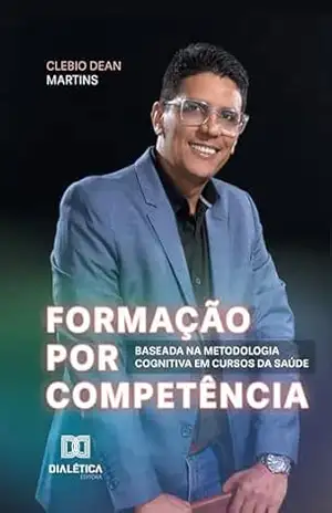 Formação por Competência Baseada na Metodologia Cognitiva em Cursos da Saúde – Clebio Dean Martins