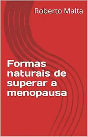 Capa do livro Formas naturais de superar a menopausa - Roberto  Malta