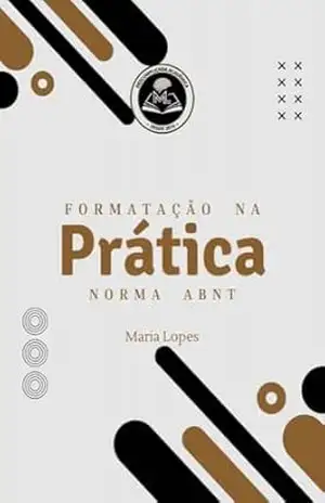 Formatação na Prática: ABNT – MARIA LOPES