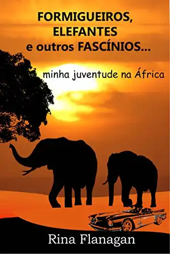 Baixar Formigueiros, Elefantes e outros Fascínios... minha juventude na África pdf, epub, mobi, eBook