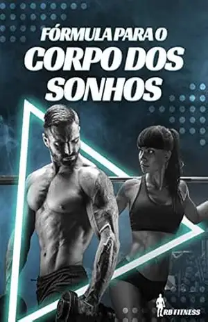 FÓRMULA PARA O CORPO DOS SONHOS – Rafael  Barbosa