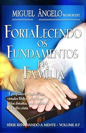 Capa do livro Fortalecendo os Fundamentos da Família - Ap. Miguel Ângelo