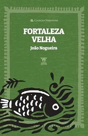 Fortaleza velha (Coleção Nordestes) – João Nogueira