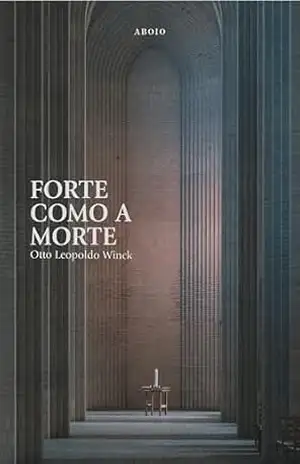 Forte como a Morte – Otto Leopoldo Winck