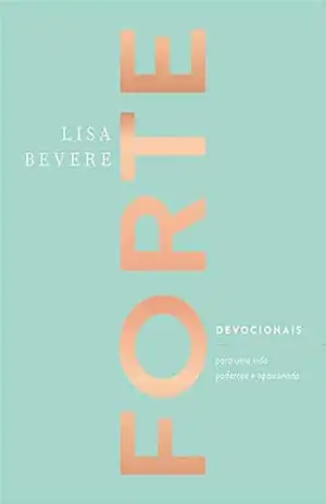 Capa do livro Forte: Devocionais para uma vida poderosa e apaixonada - Lisa Bevere