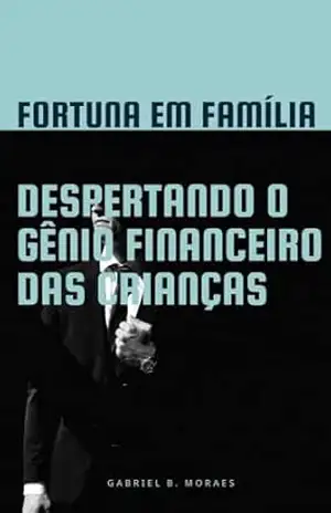 Capa do livro Fortuna em Família: Despertando o Gênio Financeiro das Crianças - Gabriel Moraes
