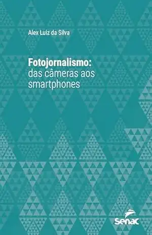 Capa do livro Fotojornalismo: das câmeras aos smartphones (Série Universitária) - Alex Luiz da Silva