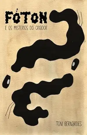 Fóton e os Mistérios do Criador – Toni Bernardes