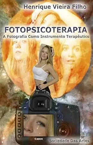 Fotopsicoterapia: A Fotografia Como Instrumento Terapêutico – HENRIQUE VIEIRA FILHO