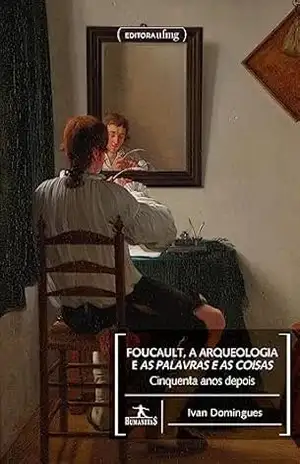 Capa do livro Foucault, a arqueologia e As palavras e as coisas – 50 anos depois - Ivan Domingues