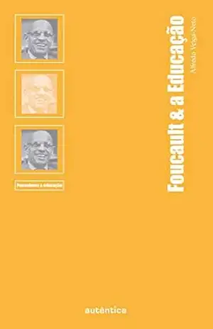 Foucault & a Educação – Alfredo Veiga-Neto