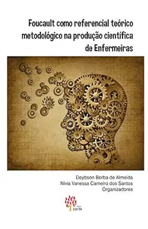 Foucault como referencial teórico metodológico na produção científica de Enfermeiras – Deybson Borba de Almeida Foucault como referencial teórico metodológico na produção científica de Enfermeiras – Deybson Borba de Almeida