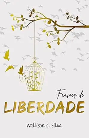 Frações de Liberdade – Wallison C Silva Frações de Liberdade – Wallison C Silva