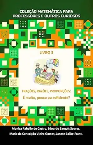Capa do livro FRAÇÕES, RAZÕES E PROPORÇÕES: É muito, pouco ou suficiente? - Monica Rabello de Castro