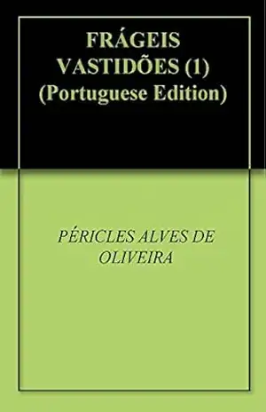FRÁGEIS VASTIDÕES (1) – PÉRICLES ALVES DE OLIVEIRA