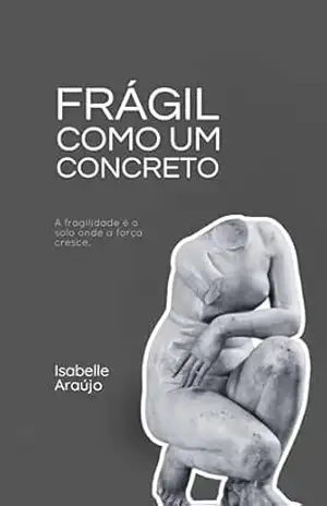 FRÁGIL COMO UM CONCRETO – Isabelle Araújo FRÁGIL COMO UM CONCRETO – Isabelle Araújo