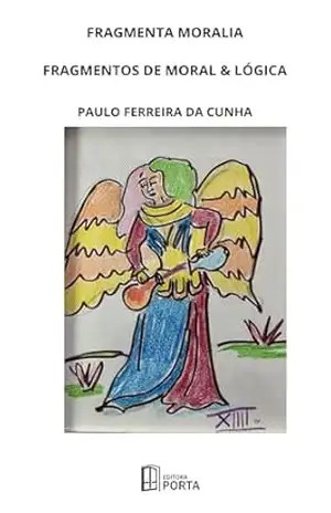 FRAGMENTA MORALIA: FRAGMENTOS DE MORAL & LÓGICA – Paulo Ferreira da Cunha