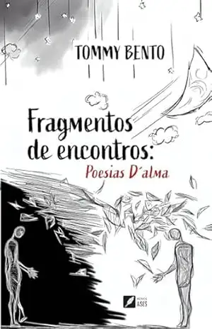 Fragmentos de Encontros: Poesias D'lma - Tommy Bento Fragmentos de Encontros: Poesias D'lma - Tommy Bento