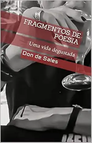 Fragmentos de Poesia: Uma vida degustada (A vida em fragmentos de poesia Livro 1) – Don de Sales