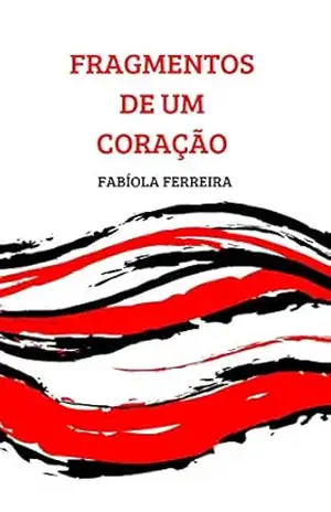 FRAGMENTOS DE UM CORAÇÃO (Coletânea de Poesias) - Fabíola Ferreira