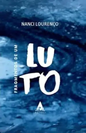 Fragmentos de um Luto – Nanci Lourenço Fragmentos de um Luto – Nanci Lourenço
