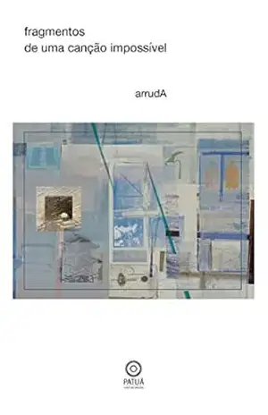 Fragmentos de uma canção impossível – poeta arrudA Fragmentos de uma canção impossível – poeta arrudA