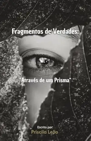 Fragmentos de Verdades: Através de um prisma – Priscila Leão