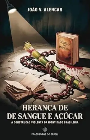 Capa do livro Fragmentos do Brasil – Herança de Sangue e Açúcar: a construção violenta da identidade brasileira - João V. Alencar