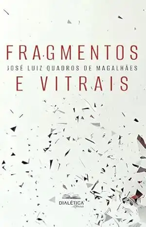 Fragmentos e Vitrais – José Luiz Quadros de Magalhães