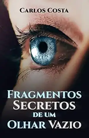 Fragmentos Secretos de um Olhar Vazio – Carlos Augusto Costa