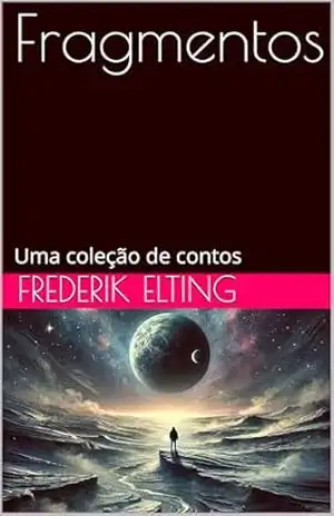 Fragmentos: Uma coleção de contos – Frederik Elting