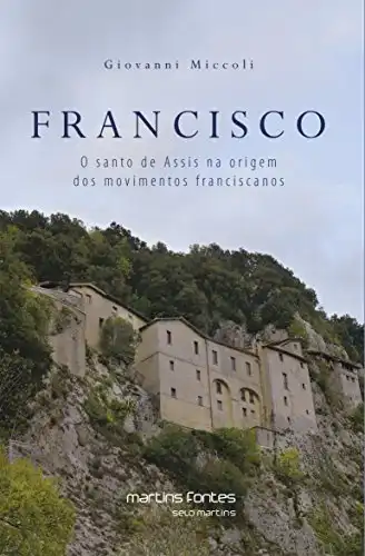 Baixar Francisco: O santo de Assis na origem dos movimentos franciscanos pdf, epub, mobi, eBook