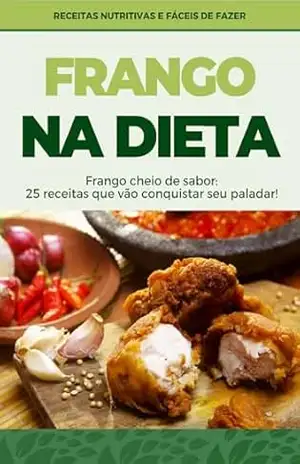 Capa do livro FRANGO NA DIETA: Frango cheio de sabor: 25 receitas que vão conquistar seu paladar! - Luiz Souza