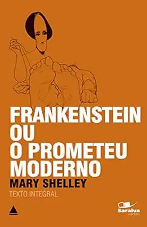 Frankenstein Ou o Prometeu Moderno (Coleção Clássicos para Todos) – Mary Shelley