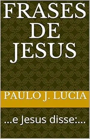 Frases de Jesus: …e Jesus disse:… – Paulo J. Lucia Frases de Jesus: …e Jesus disse:… – Paulo J. Lucia