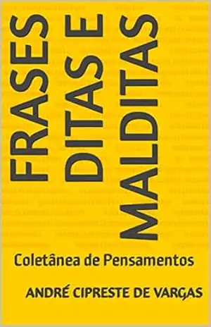 Capa do livro FRASES DITAS E MALDITAS: Coletânea de Pensamentos - ANDRÉ CIPRESTE DE VARGAS