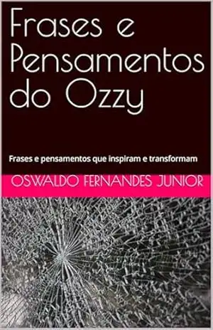 Frases e Pensamentos do Ozzy: Frases e pensamentos que inspiram e transformam – OSWALDO FERNANDES JUNIOR
