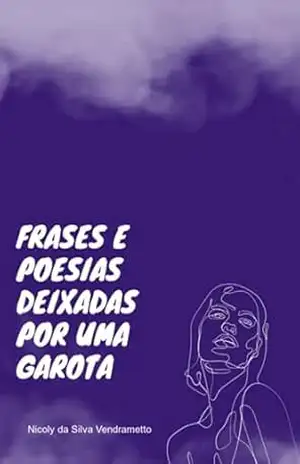 Frases E Poesias Deixadas Por Uma Garota - Nicoly Silva Da Vendrametto Frases E Poesias Deixadas Por Uma Garota - Nicoly Silva Da Vendrametto