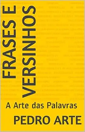 Capa do livro Frases e Versinhos: A Arte das Palavras - Pedro Arte
