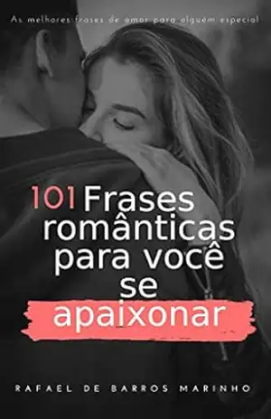 Frases romanticas para você se apaixonar (Frases & Versos Livro 1) – Rafael de Barros Marinho