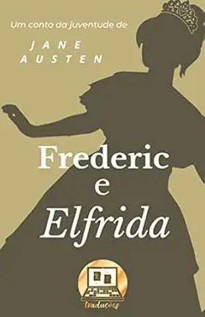 Frederic e Elfrida: Um conto da adolescência de Jane Austen – Jane Austen