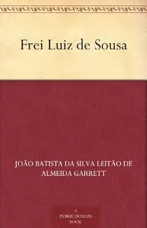 Frei Luiz de Sousa – João Batista da Silva Leitão de Almeida Garrett