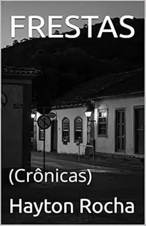 FRESTAS: (Crônicas) – Hayton Rocha FRESTAS: (Crônicas) – Hayton Rocha